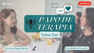 PAPO DE TERAPIA  Tema DOR [upl. by Arretahs263]