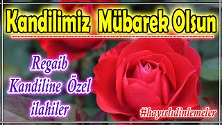 Regaip Kandiline Özel İlahiler🌸Karışık En Güzel İlahiler🌸İlahi Dinle🌹Hayırlı Dinlemeler 2024 [upl. by Eedna]