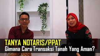 TANYA NOTARISPPAT Gimana Caranya Transaksi Tanah Yang Aman [upl. by Kiran]