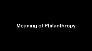 What is the Meaning of Philanthropy  Philanthropy Meaning with Example [upl. by Dwain888]