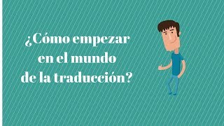 ¿Cómo empezar en el mundo de la traducción  El consultorio de Traduversia [upl. by Raul721]