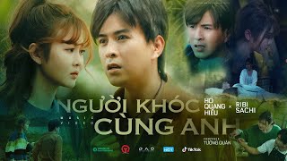 Người Khóc Cùng Anh  Hồ Quang Hiếu x Ribi Sachi  OFFICIAL MUSIC VIDEO [upl. by Ninaj822]