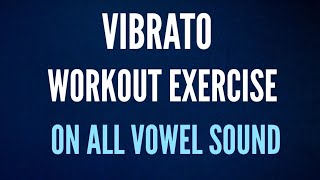 5 MINUTE VIBRATO WORKOUT ON ALL VOWEL SOUND [upl. by Stilwell]