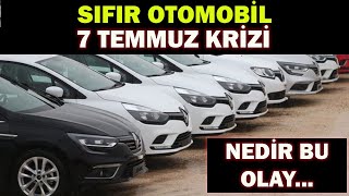 SIFIR OTOMOBİL 7 TEMMUZ KRİZİNEDİR BU OLAY [upl. by Alaric]