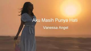 Aku Masih Punya Hati  Vanessa Angel Lyrics [upl. by Goebel]