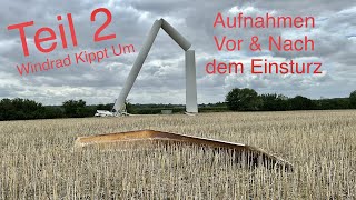 TEIL 2  Windrad Kippt Um  Aufnahmen vor und nach dem Einsturz  Windpark Gnoien [upl. by Yekcor]