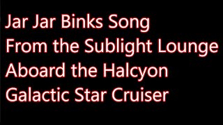 Star Wars JarJar Binks Song From Halcyon Sublight Lounge Galactic Starcruiser [upl. by Docile]