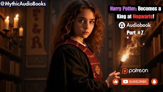 Harry Potter Becoming the King at Hogwarts Part 7  Audiobook   Webnovel [upl. by Arremat617]