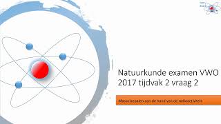 vwo natuurkunde examen 2017 tijdvak 2 opgave 2 uitgelegd [upl. by Annyrb]