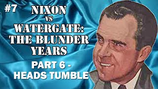 7  Nixon vs Watergate The Blunder Years Part 6 [upl. by Male]