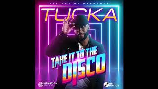 TUCKA  Take it to the Disco [upl. by Haroun185]