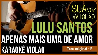 Lulu Santos  Apenas mais uma de amor  Karaokê Violão [upl. by Spiegel]