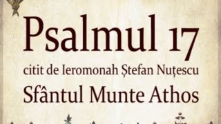 PSALMUL 17 citit in Sfantul Munte Athos cu TEXT [upl. by Vivien423]