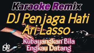 Penjaga Hati Ari Lasso Karaoke DJ Remix  Ku Bayangkan Bila Engkau Datang [upl. by Eniamurt285]