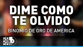 Dime Cómo Te Olvido Binomio De Oro De América  Audio [upl. by Sainana137]