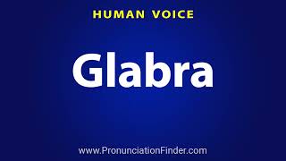 How To Pronounce Glabra [upl. by Haletta]