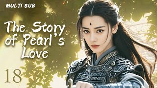 MUTLISUB【The Story of Pearl‘s Love】▶EP 18💋 Xiao Zhan Dilraba Zhao Liying XuKai ❤️Fandom [upl. by Vel343]