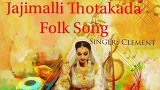 Jajimalli Thotakada Original Folk Song SingerClementStudio  VDigital [upl. by Padriac488]