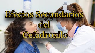 Efectos Secundarios del Cefadroxilo [upl. by Lika]