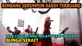 Bimbang Serumpun Kasih terbuang Live Cover Lagu Melayu  Bunga Sirait [upl. by Anelrats]