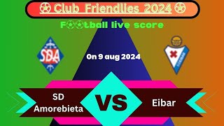 🛑LIVE Eibar VS SD Amorebieta  Club Friendlies 2024  Full Match Live Streaming [upl. by Duwe]