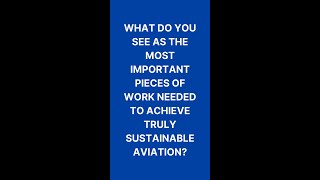 What do you see as the most important pieces of work needed to achieve truly sustainable aviation [upl. by Nellda6]