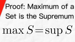 Proof Maximum of a Set is the Supremum  Real Analysis [upl. by Lenad179]