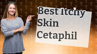 Which Cetaphil is best for itchy skin [upl. by Erik]