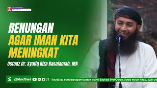 Renungan agar Iman kita Meningkat bersama Ustadz Syafiq Riza Basalamah  Islamic Studies [upl. by Arag]