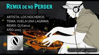 REMIX DE NO PERDER  LOS NOCHEROSVUELA UNA LAGRIMA Dj Kairuz2021 [upl. by Javler248]