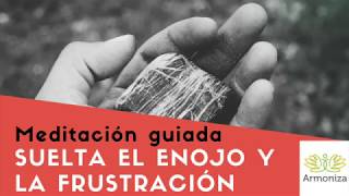 Meditación guiada para soltar el enojo y la frustración [upl. by Bonar]