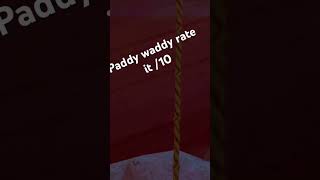 Paddy waddy rate it outa ten PaddyWaddyTM [upl. by Velda69]