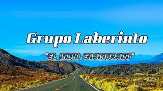 Grupo Laberinto  ¨El indio Enamorado¨ LETRA [upl. by Enoch]