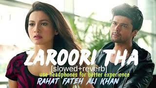 Zaroori Tha  SlOWED amp REVERB LOFI Rahat Fateh Ali KhanGaur khan slowedandreverb reverb viral [upl. by Sessilu364]