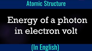 Problem I Energy of a photon in electron volt I Atomic Structure I Plank constant [upl. by Emmer53]