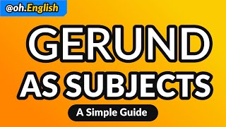 Gerunds as Subjects A Simple Guide [upl. by Oicul789]