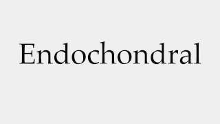 How to Pronounce Endochondral [upl. by Hoover732]