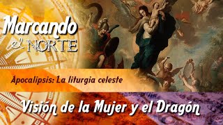 MN Apocalipsis La liturgia celeste  Visión de la Mujer y del Dragón 610 [upl. by Swehttam274]