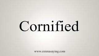 How To Say Cornified [upl. by Wolfort]