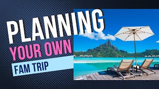 Planning Your Own FAM Trip [upl. by Wanyen]