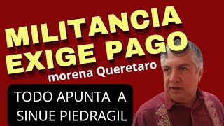 MILITANTES EXIGEN PAGO morena Qro TODO APUNTA A SINUE PIEDRAGIL [upl. by Ael]