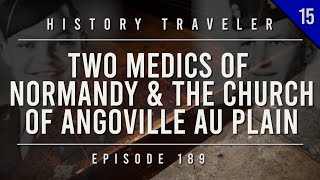 Two Medics of Normandy amp The Church of Angoville au Plain  History Traveler Episode 189 [upl. by Stanwinn]