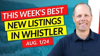 THE BEST 3 Whistler Properties THIS WEEK  August 1 2024 [upl. by Omiseno574]