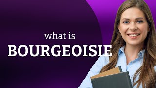 Bourgeoisie — what is BOURGEOISIE meaning [upl. by Siskind353]