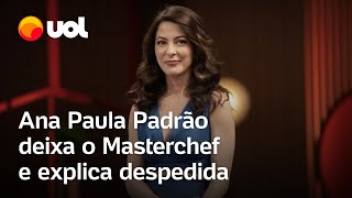 Ana Paula Padrão sai do Masterchef e faz vídeo sobre despedida Dar atenção a um outro lado meu [upl. by Annayehc]