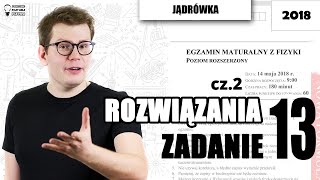 Matura fizyka 2018  rozwiązanie zadania 13 cz2 poziom rozszerzony [upl. by Nileak]