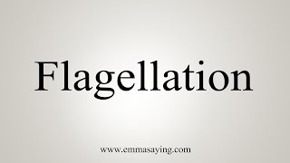 How To Say Flagellation [upl. by Enoitna]