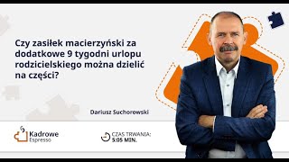 Czy zasiłek macierzyński za dodatkowe 9 tygodni urlopu rodzicielskiego można dzielić na części [upl. by Ayal968]