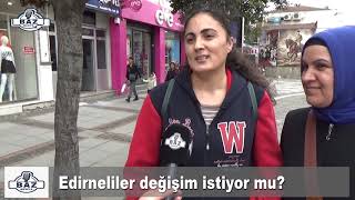 Edirneliler değişim istiyor mu [upl. by Ylrae]