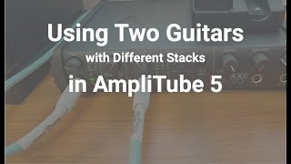 Using Two Guitars In AmpliTube 5 [upl. by Retla43]